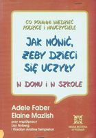 Adele Faber, Elaine Mazlish: Jak mówić, żeby dzieci się uczyły w domu i w szkole. Wyd. 2. Poznań: Media Rodzina, 1998.